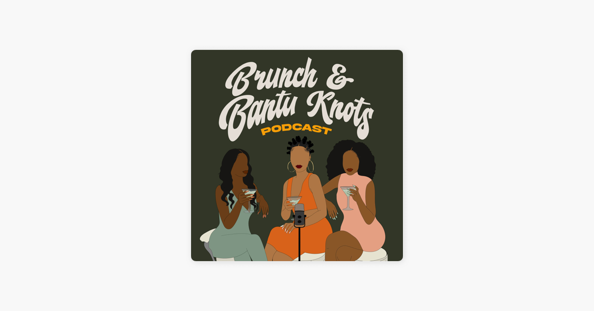 ‎Brunch & Bantu Knots Podcast on Apple Podcasts