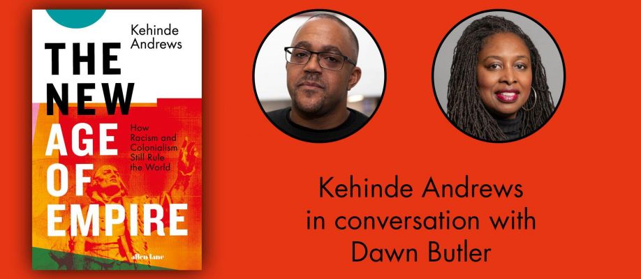 New Age of Empire:  Kehinde Andrews in conversation with Dawn Butler