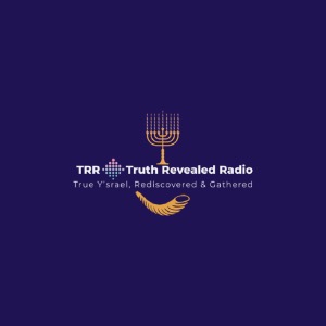 TRR - Truth Revealed Radio (True Y’srael, Rediscovered & Gathered) 